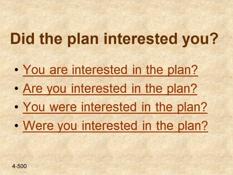 Did the plan interested you? You are interested in the plan? Are you interested